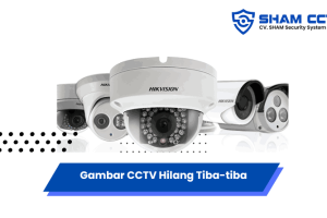 Solusi Cepat atasi Gambar CCTV Hilang Tiba-tiba, Cek Penyebabnya!