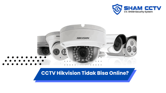 CCTV Hikvision Tidak Bisa Online? Ini 6 Penyebab dan Solusinya