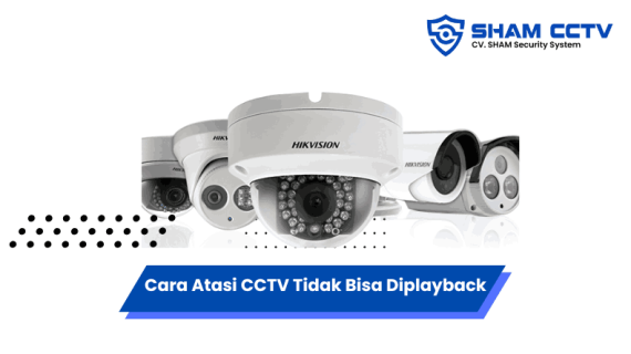 Cara Mudah Atasi CCTV Tidak Bisa Diplayback, Cek Penyebabnya!