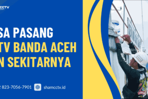 Jasa Pasang CCTV Banda Aceh: Profesional, Rapi dan Bergaransi 0823-7056-7901