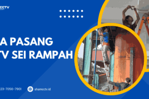 Jasa Pasang CCTV Sei Rampah – Profesional dan Bergaransi 0823-7056-7901