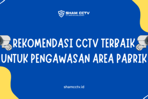Rekomendasi CCTV Terbaik untuk Pengawasan Area Pabrik