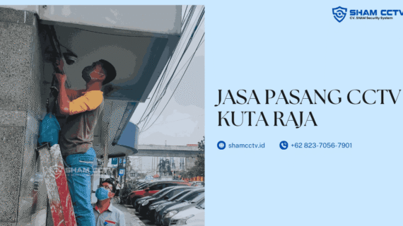 Jasa Pasang CCTV Kuta Raja Banda Aceh Terbaik dan Bergaransi 0823-7056-7901