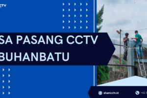 Jasa Pasang CCTV Labuhan Batu Terbaik dan Bergaransi 082370567901