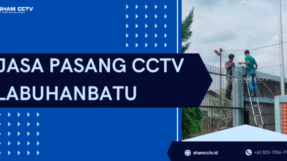 Jasa Pasang CCTV Labuhan Batu Terbaik dan Bergaransi 082370567901