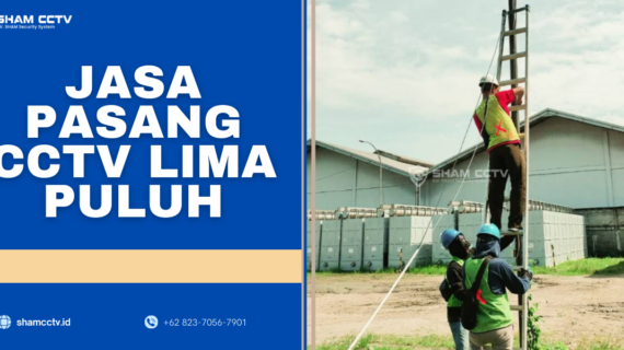 Jasa Pasang CCTV Lima Puluh Terbaik Bergaransi 0823-7056-7901