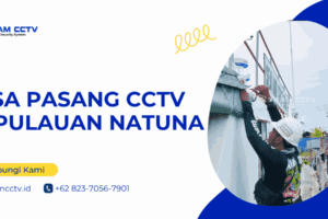 Jasa Pasang CCTV Kepulauan Natuna Terpercaya 0823-7056-7901