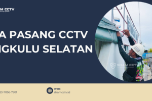 Jasa Pasang CCTV Bengkulu Selatan Bergaransi 0823-7056-7901