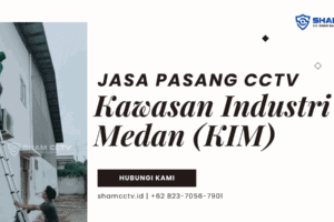 Jasa Pasang CCTV Kawasan Industri KIM Medan Bergaransi 0823-7056-7901