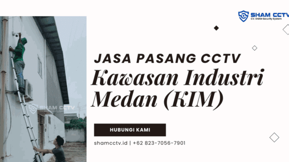 Jasa Pasang CCTV Kawasan Industri KIM Medan Bergaransi 0823-7056-7901