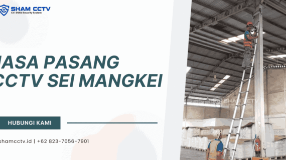 Jasa Pasang CCTV Sei Mangkei Profesional Bergaransi 0823-7056-7901