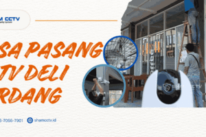 Jasa Pasang CCTV Deli Serdang Terpercaya Bergaransi 0823-7056-7901