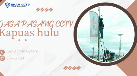 Jasa Pasang CCTV Kapuas Hulu Amanah Bergaransi 0823-7056-7901